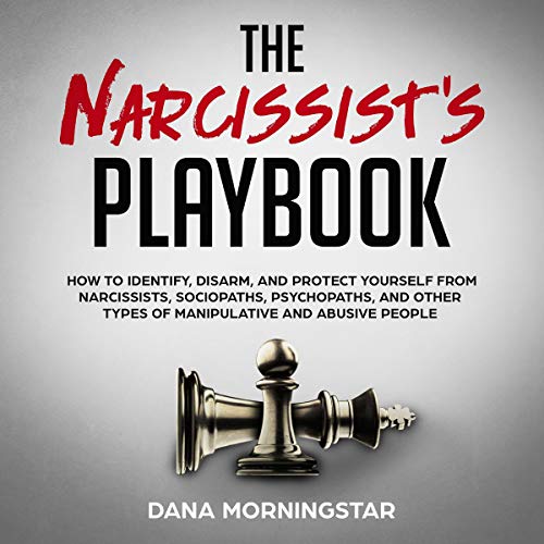 image from The Narcissist's Playbook: How to Identify, Disarm, and Protect Yourself from Narcissists, Sociopaths, Psychopaths, and Other Types of Manipulative and Abusive People